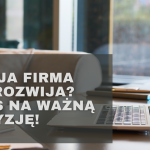 Twoja firma się rozwija? Czas na ważną decyzję!